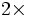 2\times